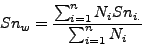 \begin{displaymath}Sn_w = \frac{\sum_{i=1}^nN_iSn_{i.}}{\sum_{i=1}^nN_i}\end{displaymath}